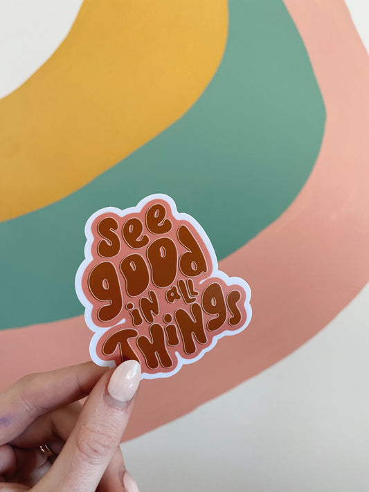See Good in All Things Sticker