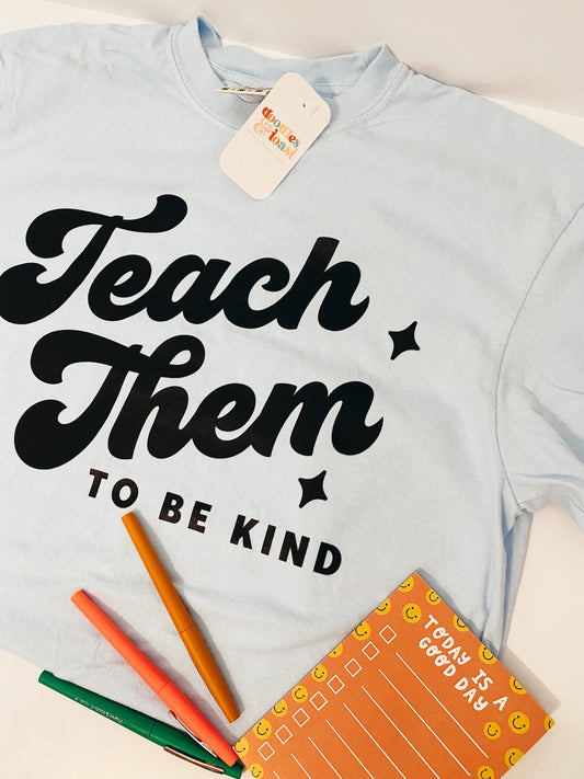 Teach Them to Be Kind T-Shirt