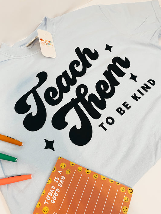 Teach Them to Be Kind T-Shirt